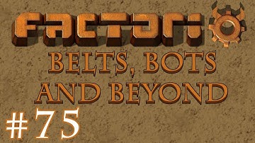 Factorio - Belts, Bots and Beyond: Part 75 "Wasting Petrol"