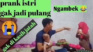 PRANK ISTRI SAMPAI NGAMBEK GA JADI PULANG KE PADANG DAN TIBA TIBA UDAH ADA DIDEPAN RUMAH.