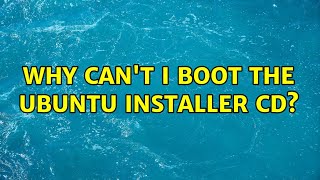 Famous Ubuntu: Why can't I boot the Ubuntu installer CD? Profile