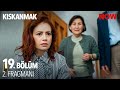 Kıskanmak 19 Bölüm 2 Fragmanı KiskanmakDizisi