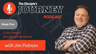 The Disciple's Journey Podcast: Week Five