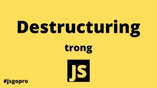 de, s, truc, tu, ri, ng = destructuring trong Javascript | JSGOPRO #3 Profile