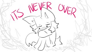 ITS NEVER OVER.