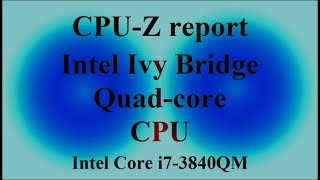CPU-Z report - Intel Ivy Bridge Quad-core CPU - Intel Core i7-3840QM ( VTR-374 )