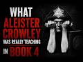 What Aleister Crowley Was Really Teaching in Book 4