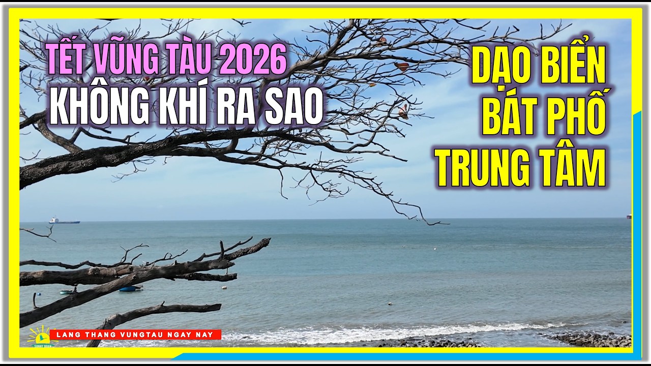 TẾT VŨNG TÀU KHÔNG KHÍ RA SAO | DẠO BIỂN BÁT PHỐ TRUNG TÂM VŨNG TÀU ĐÓN TẾT BÍNH NGỌ 2026