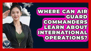 Where Can Air Guard Commanders Learn About International Operations? - Air Guard Commanders