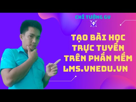 Tạo bài giảng trực tuyến trên phần mền LMS.VNED.VN # CHÍ TƯỞNG GV