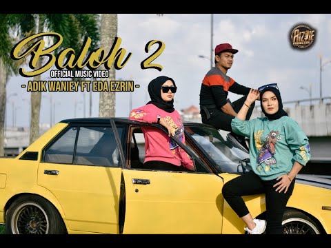 Baloh 2 - Adik Waniey & Eda Ezrin ( Official Music Video )