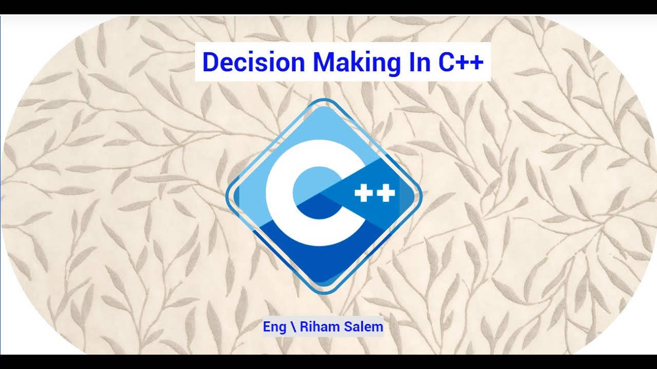 شرح لغة (Decision making Statements) C++ #5 - YouTube