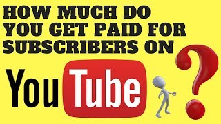 How Much Do You Get Paid For Subscribers On Youtube