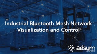 Adsum Networks  - Bluetooth Mesh Network Visualization & Control