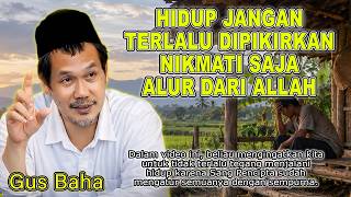 HIDUP JANGAN TERLALU DIPIKIRKAN, NIKMATI SAJA ALUR DARI ALLAH || Gus Baha #gusbahaterbaru
