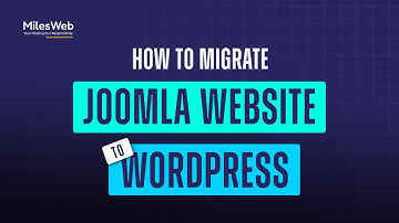 How to Migrate Joomla Website to WordPress? | MilesWeb