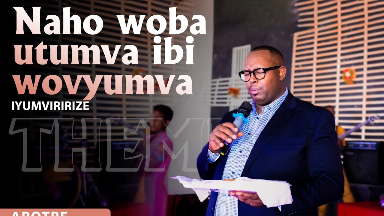 NAHO WOBA UTUMVA IBI WOVYUMVA, IYUMVIRIRIZE