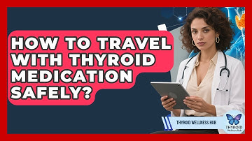 How To Travel With Thyroid Medication Safely? - Thyroid Wellness Hub