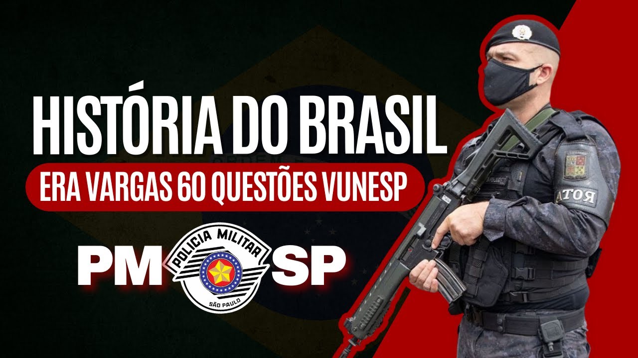ERA VARGAS | 60 QUESTÕES VUNESP | PMESP | HISTÓRIA DO BRASIL | PROF MUNIZ