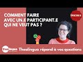 Thealingua rpond  vos questions p 8  comment faire avec une participante qui ne veut pas 