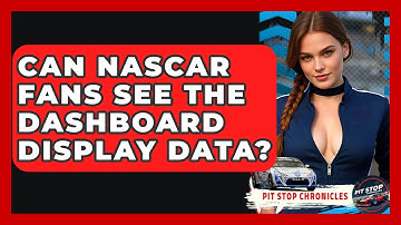 Can NASCAR Fans See The Dashboard Display Data? - Pit Stop Chronicles