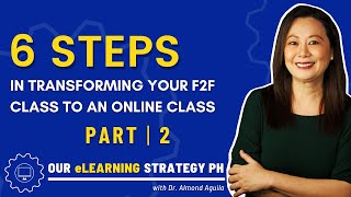 EPISODE 1 (PT. 2): 6 Steps in Transforming Your Face-to-Face Class to An Online Class