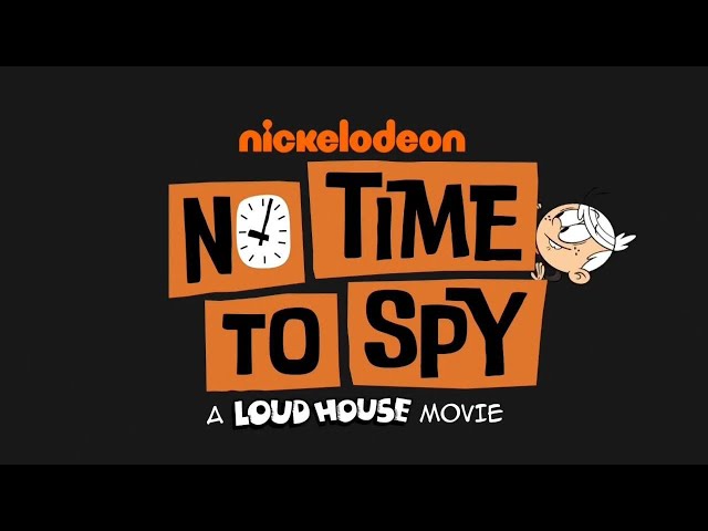 No Time to Spy: A Loud House Movie | Nickelodeon US 🇺🇲 class=