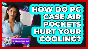 How Do PC Case Air Pockets Hurt Your Cooling? - The Hardware Hub
