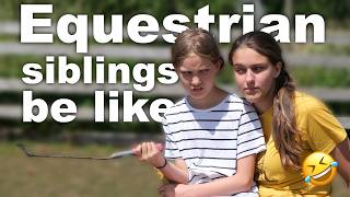 EQUESTRIAN SIBLINGS BE LIKE *FUNNY*