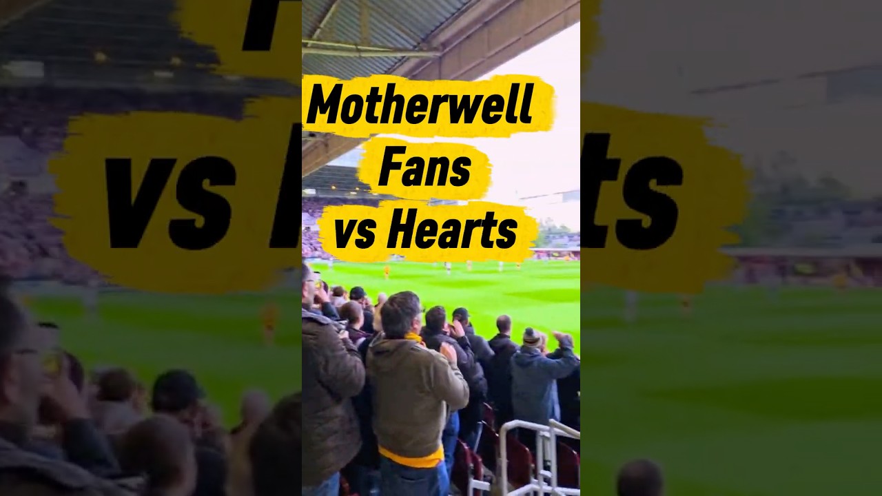 Motherwell fans vs Hearts