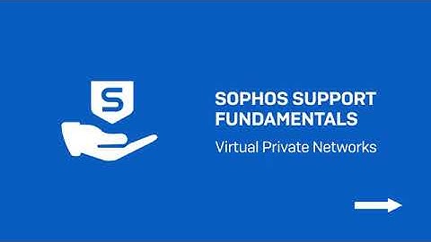 Sophos Support Fundamentals Virtual Private Networks | Sophos Tech Video
