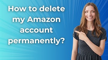 How to delete my Amazon account permanently ? - Step by Step