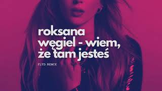Roksana Węgiel - Wiem, że tam jesteś (flyd. remix)