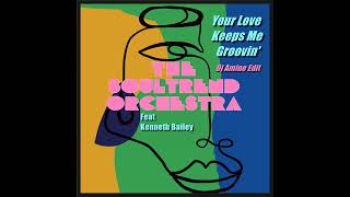 The Soultrend Orchestra Feat Kenneth Bailey - Your Love Keeps Me Groovin&#39; (Dj Amine Edit)