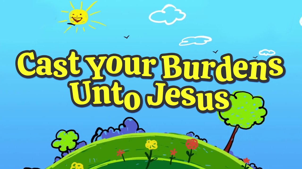 Cast Your Burdens Unto Jesus  Christian Songs For Kids