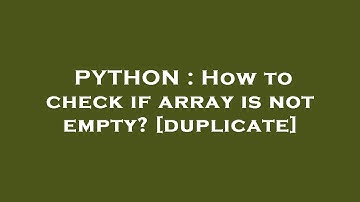 PYTHON : How to check if array is not empty?