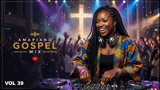 AMAPIANO GOSPEL DANCE MIX 2026 | Vol #39