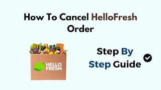 How To Cancel HelloFresh Order