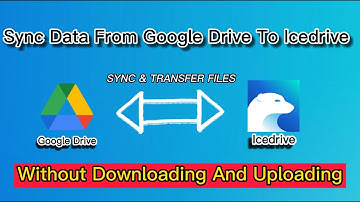 How To Sync Data From Google Drive To Icedrive