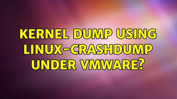 Ubuntu: Kernel dump using linux-crashdump under VMware? (2 Solutions!!)
