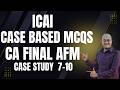 ALL ICAI CASE SCENARIO BASED MCQs | CA FINAL AFM | Part-3 - CS 7 to 10 | English