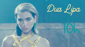 Dua Lipa - Don't Start Now (10 hour | 10 horas) |  Full Version - (~official~ BBB Music)