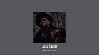 ( slowed down ) mad hatter