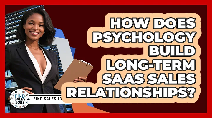 How Does Psychology Build Long-term SaaS Sales Relationships? - Find Sales Jobs