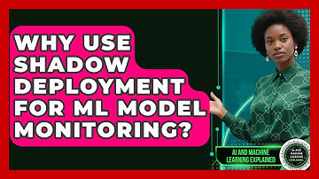 Why Use Shadow Deployment For ML Model Monitoring? - AI and Machine Learning Explained