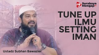 Tune Up Ilmu Setting Iman - Ustadz Subhan Bawazier