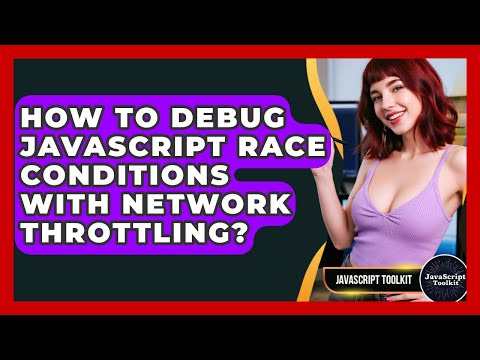 How To Debug JavaScript Race Conditions With Network Throttling? - JavaScript Toolkit