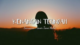 KENANGAN TERINDAH - SAMSONS||TAMI AULIA COVER LIRIK||LYRICS VIDEO