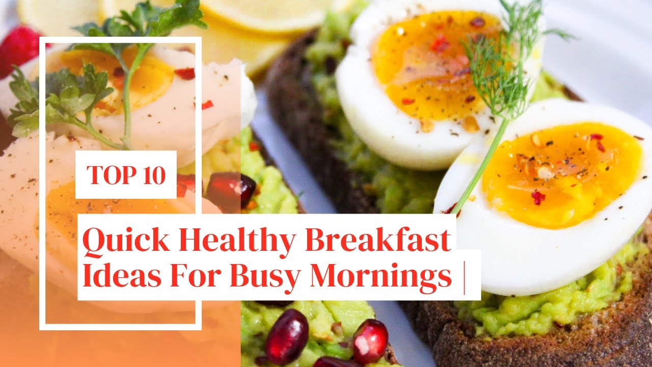 10 Quick Healthy Breakfast Ideas Perfect for Busy Mornings - YouTube