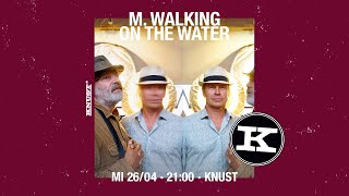 M. WALKING ON THE WATER (Livestream)
