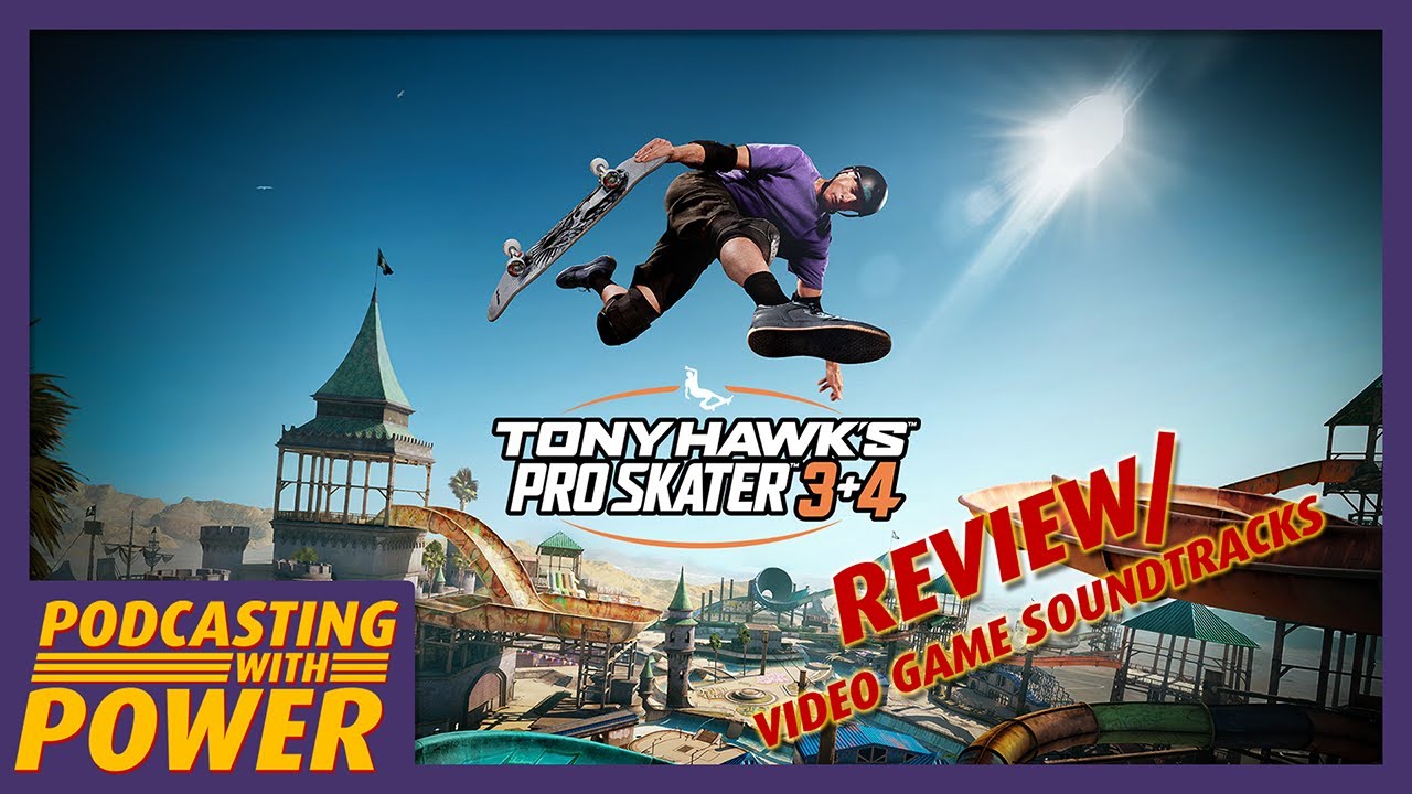 Tony Hawk's Pro Skater 3+4 Review & Soundtracks - Podcasting With Power