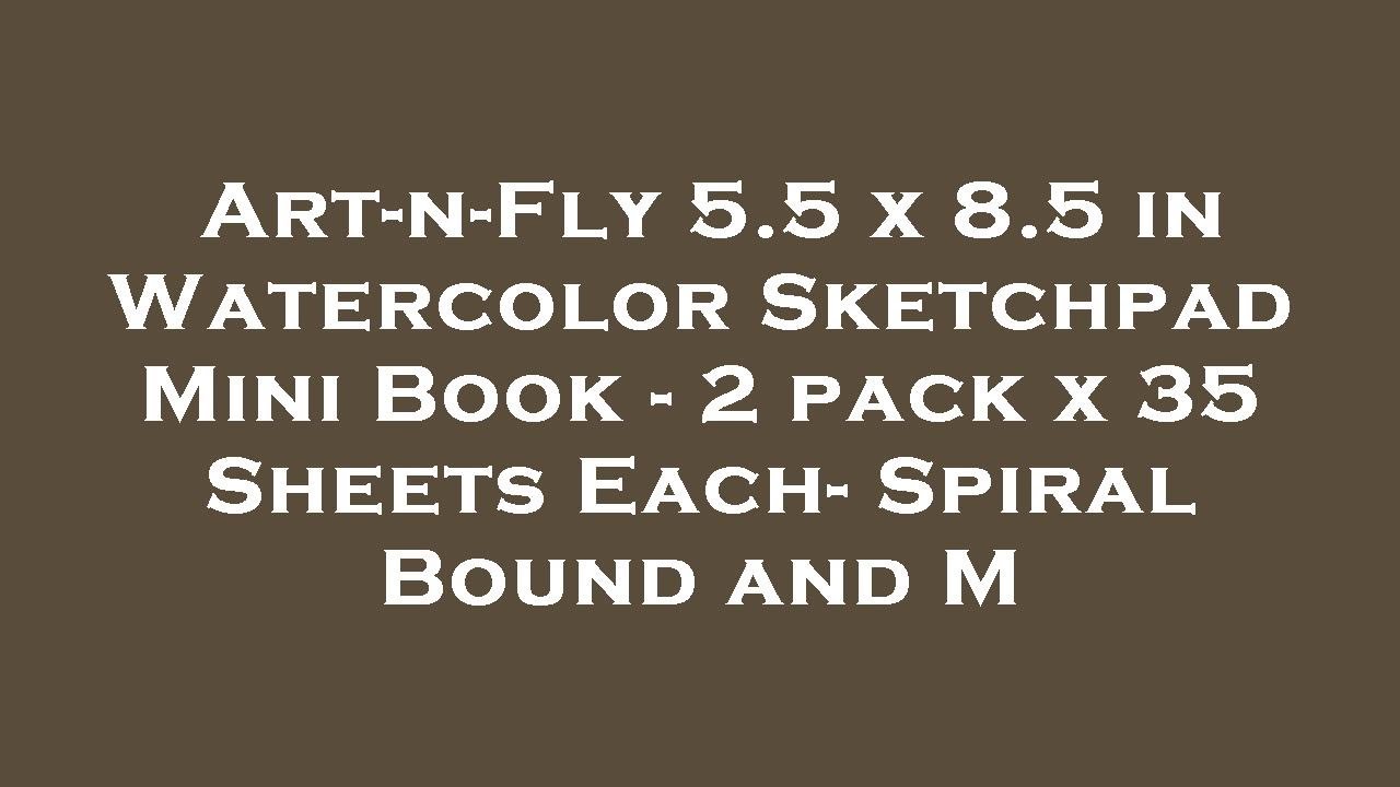 ArtnFly 5.5 x 8.5 in Watercolor Sketchpad Mini Book 2 pack x 35